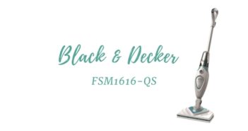 BLACK & DECKER et le balai vapeur FSM1616-QS nettoyeur vapeur Black et Decker