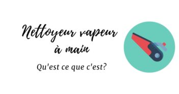 A QUOI SERT UN NETTOYEUR VAPEUR A MAIN? Qu'est ce qu'un nettoyeur vapeur à main?